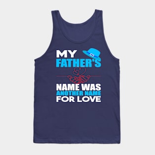 My fathers name was another name for love Tank Top